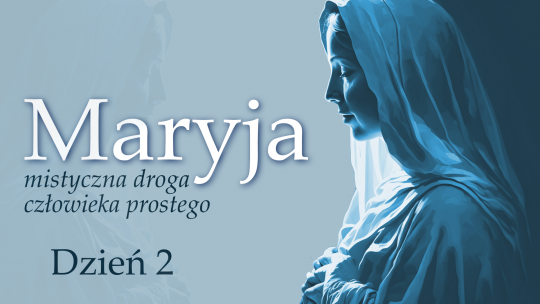 Maryja - mistyczna droga człowieka prostego: dzień 2