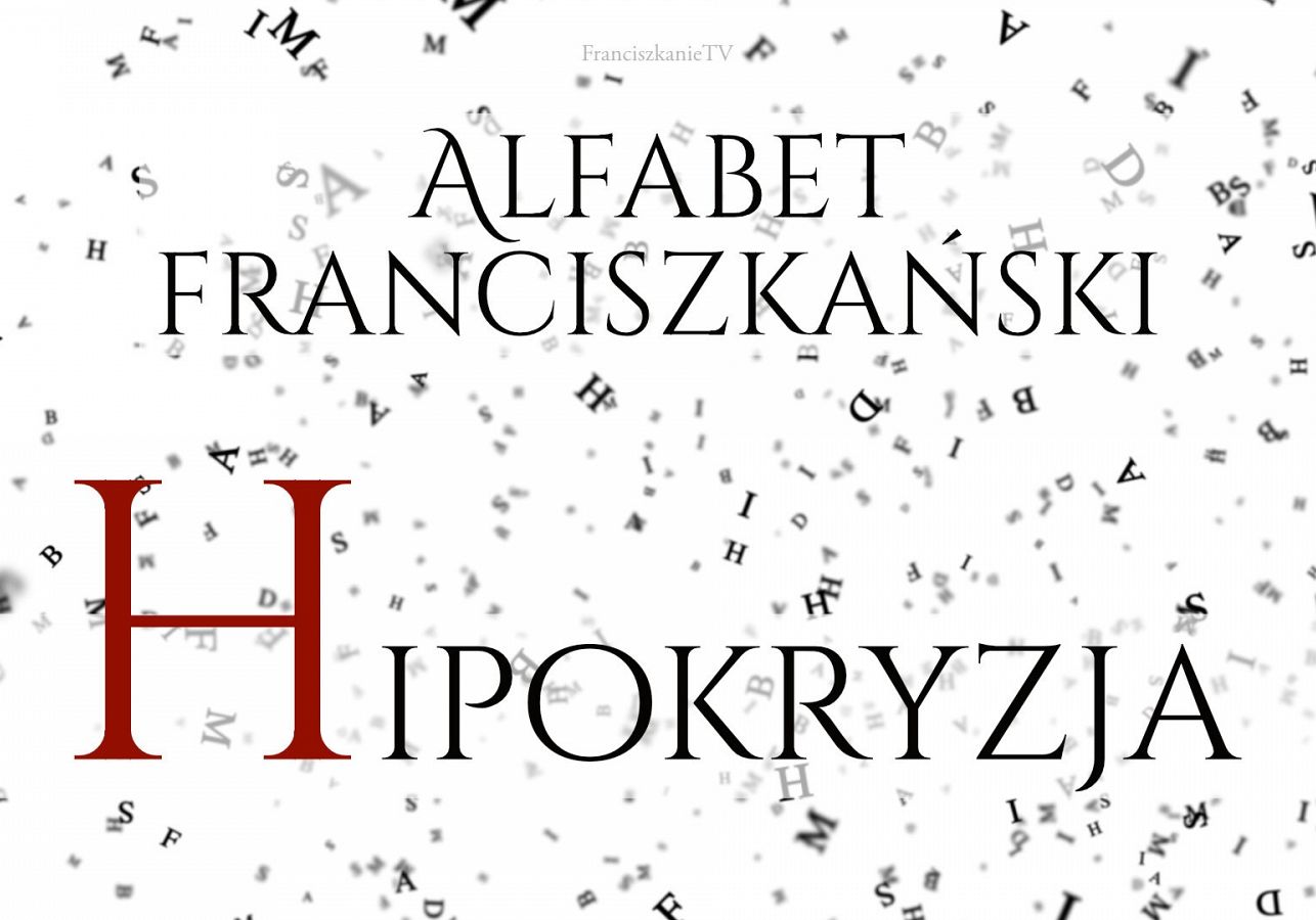 Alfabet franciszkański: H jak Hipokryzja