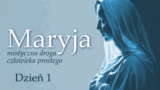 Maryja - mistyczna droga człowieka prostego: dzień 1