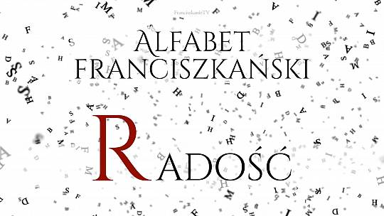 Alfabet franciszkański: R jak Radość