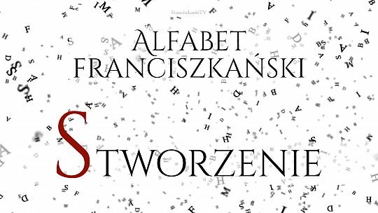 Alfabet franciszkański: S jak Stworzenie