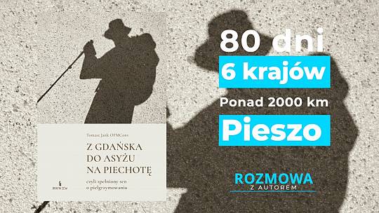 Z Gdańska do Asyżu na piechotę - rozmowa z o. Tomaszem Jankiem