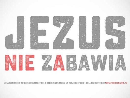 Wielki Post 2016: Jezus nie zabawia