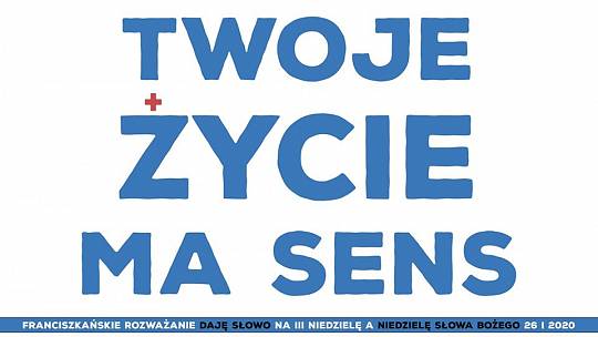 Twoje życie ma sens: Daję Słowo – III niedziela A – 26 I 2020