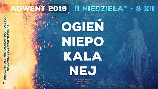 Ogień Niepokalanej: Daję Słowo – II niedziela Adwentu A – 8 XII 2019