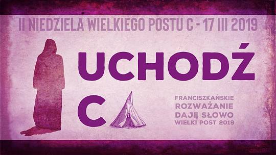 Uchodźca: Daję Słowo – II niedziela Wielkiego Postu C – 17 III 2019