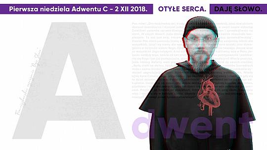 Otyłe serca: Daję Słowo – I niedziela Adwentu C – 2 XII 2018