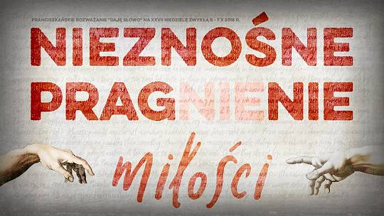 Nieznośne pragnienie miłości: Daję Słowo 7 X 2018 – XXVII niedziela B