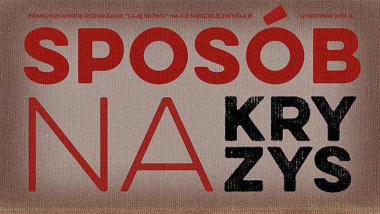 Sposób na kryzys – Daję Słowo – XIX niedziela zwykła – 12 VIII 2018