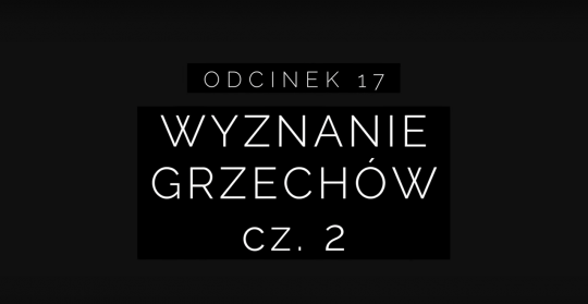 Wielki Post 2018 – Odcinek 17