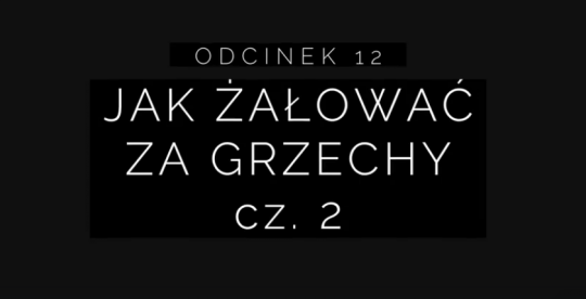 Wielki Post 2018 – Odcinek 12