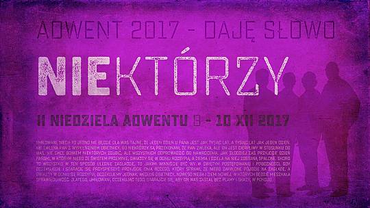 Niektórzy – Daję Słowo – II niedziela Adwentu B – 10 XII 2017