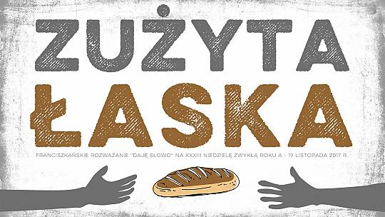 Zużyta łaska – Daję Słowo – XXXIII Niedziela Zwykła A – 19 XI 2017