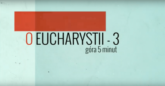 Góra 5 minut – O Eucharystii – cz. 3