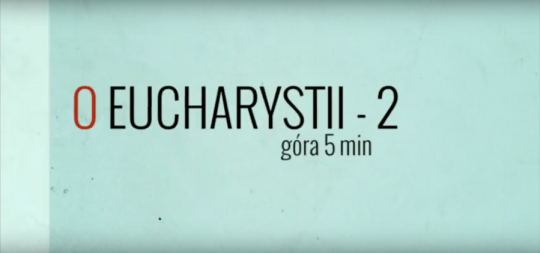 Góra 5 minut – O Eucharystii – cz. 2