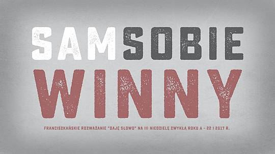 Sam sobie winny – Daję Słowo – III niedziela A (22 I 2017)