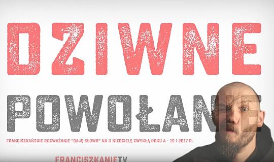 Dziwne powołanie – Daję Słowo (15 I 2017) – II niedziela A