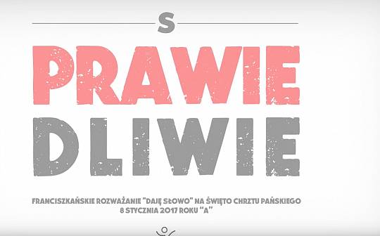 Sprawiedliwie – Daję Słowo – Chrzest Pański (8 I 2017)